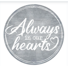SIGN 12" DIA ALWAYS IN OUR HEARTS